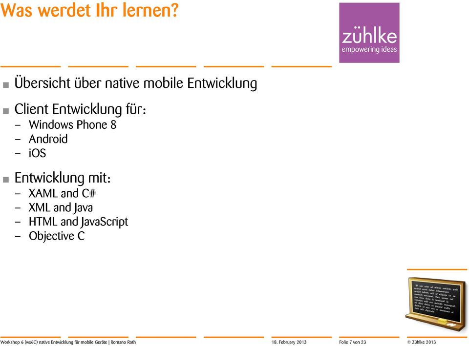 Phone 8 Android ios Entwicklung mit: XAML and C# XML and Java HTML and