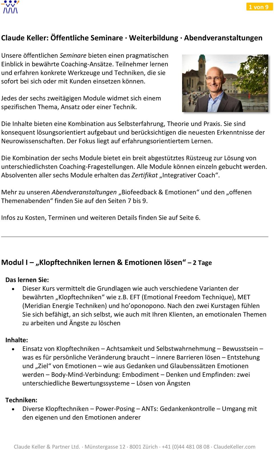 Jedes der sechs zweitägigen Module widmet sich einem spezifischen Thema, Ansatz oder einer Technik. Die Inhalte bieten eine Kombination aus Selbsterfahrung, Theorie und Praxis.