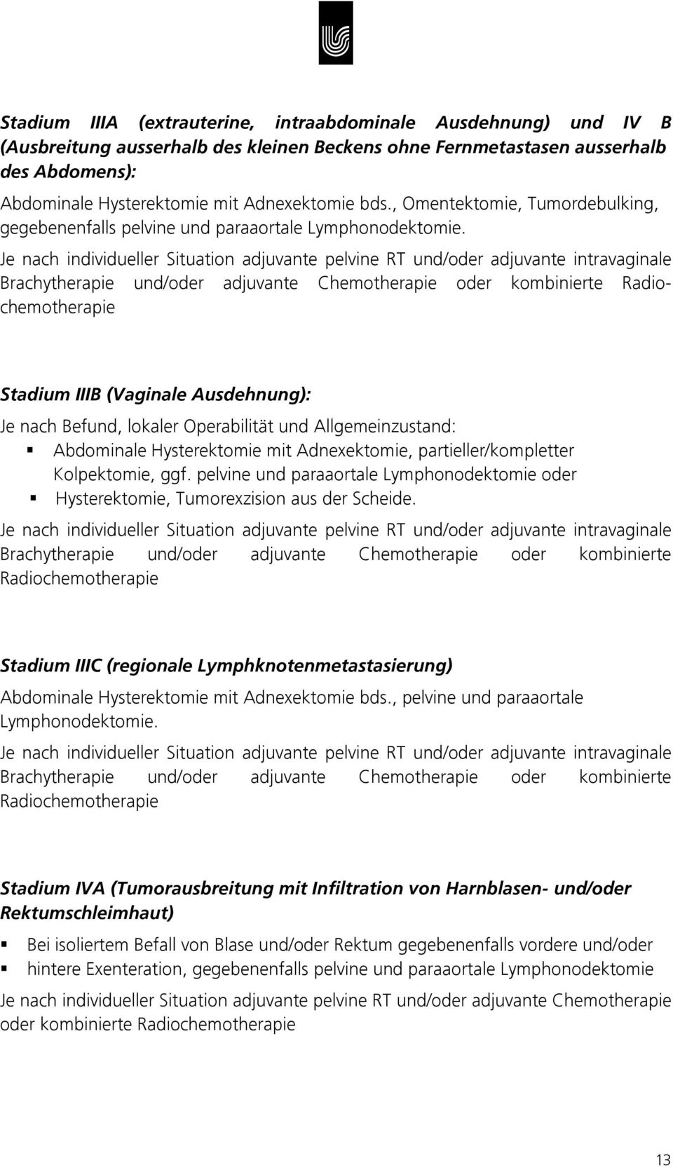 Je nach individueller Situation adjuvante pelvine RT und/oder adjuvante intravaginale Brachytherapie und/oder adjuvante Chemotherapie oder kombinierte Radiochemotherapie Stadium IIIB (Vaginale