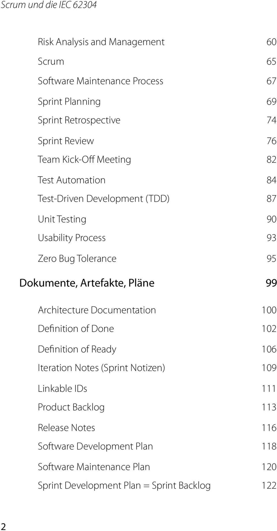 Artefakte, Pläne 99 Architecture Documentation 100 Definition of Done 102 Definition of Ready 106 Iteration Notes (Sprint Notizen) 109 Linkable