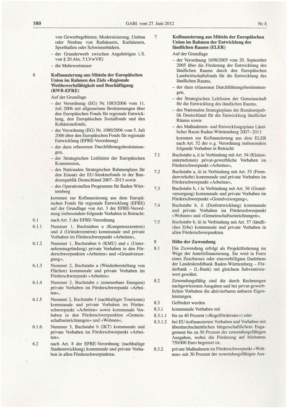 (EG) Nr. 108312006 vom 11. Juli 2006 mit allgemeinen Bestimmungen über den Europäischen Fonds für regionale Entwicklung, den Europäischen Sozialfonds und den Kohäsionsfonds, - der Verordnung (EG) Nr.