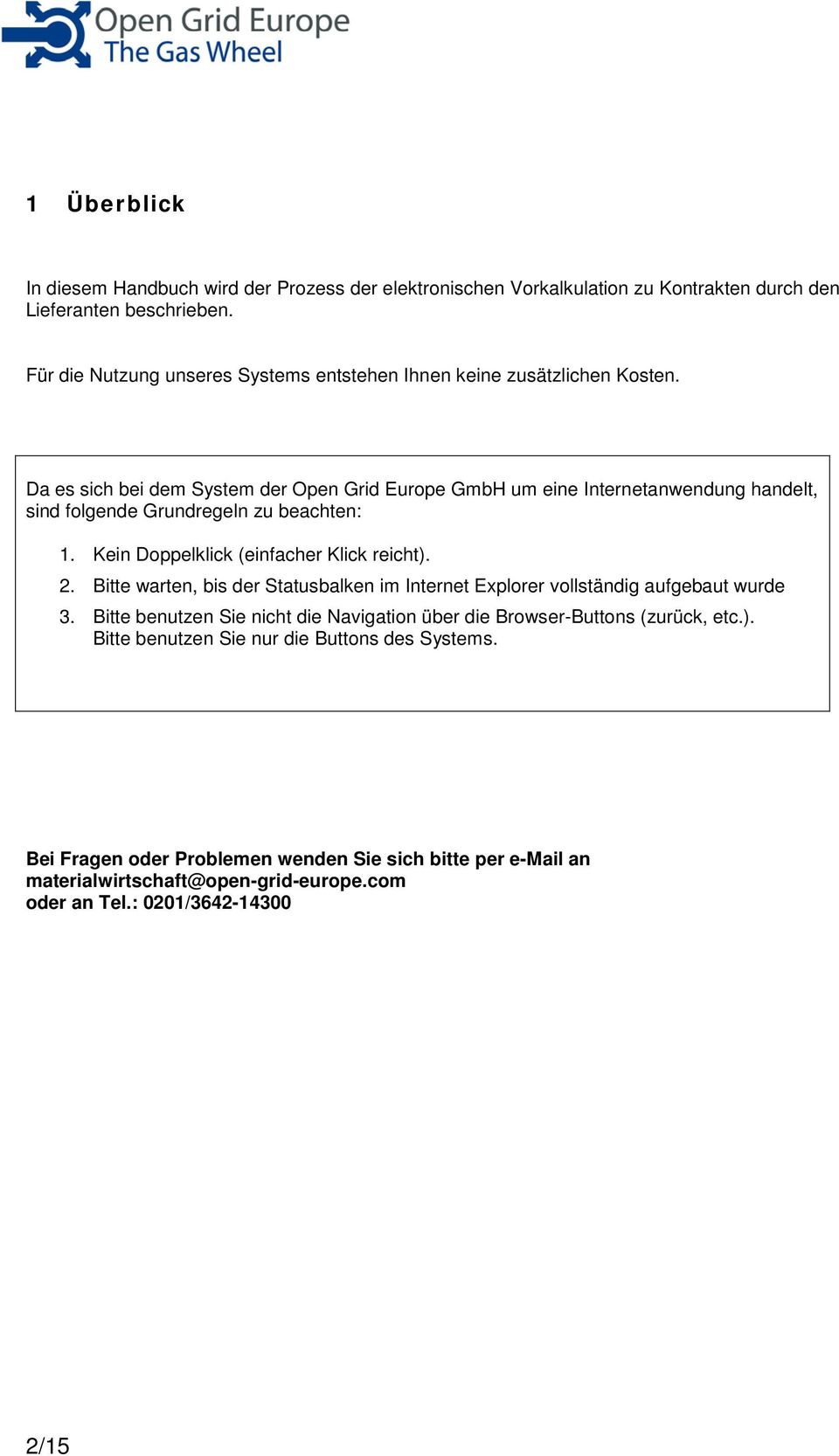 Da es sich bei dem System der Open Grid Europe GmbH um eine Internetanwendung handelt, sind folgende Grundregeln zu beachten: 1. Kein Doppelklick (einfacher Klick reicht). 2.