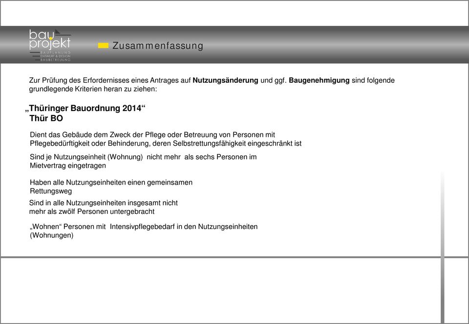 Personen mit Pflegebedürftigkeit oder Behinderung, deren Selbstrettungsfähigkeit eingeschränkt ist Sind je Nutzungseinheit (Wohnung) nicht mehr als sechs Personen im