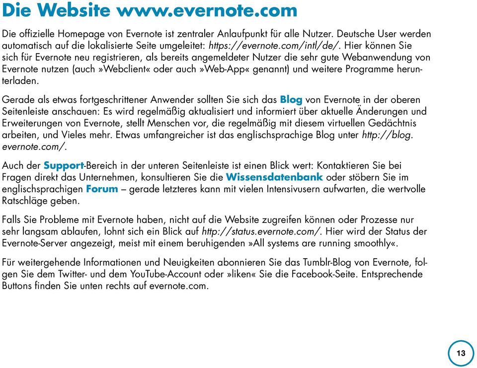 Hier können Sie sich für Evernote neu registrieren, als bereits angemeldeter Nutzer die sehr gute Webanwendung von Evernote nutzen (auch»webclient«oder auch»web-app«genannt) und weitere Programme