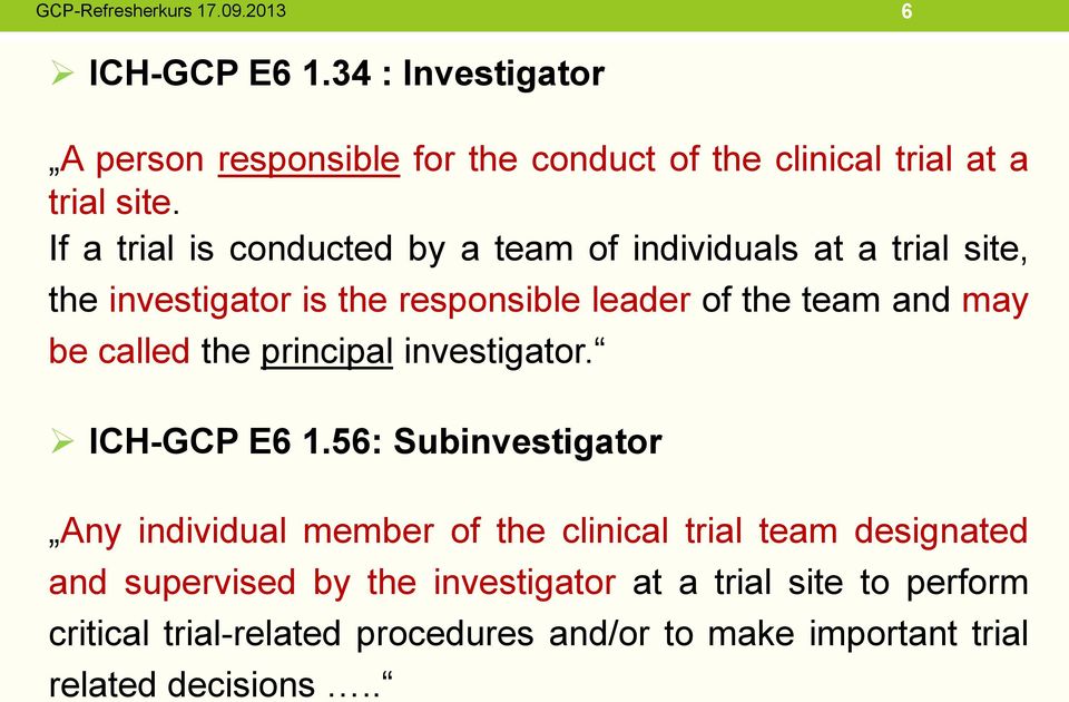 be called the principal investigator. ICH-GCP E6 1.