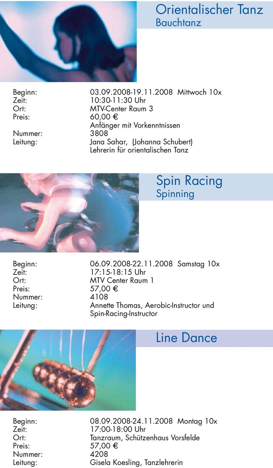 Lehrerin für orientalischen Tanz Spin Racing Spinning Beginn: 06.09.2008-22.11.