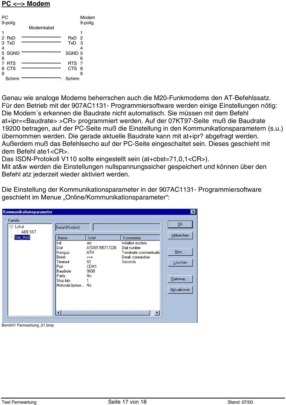 Für den Betrieb mit der 907AC1131- Programmiersoftware werden einige Einstellungen nötig: Die Modem s erkennen die Baudrate nicht automatisch.