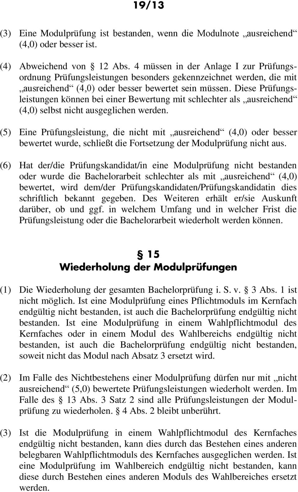 Diese Prüfungsleistungen können bei einer Bewertung mit schlechter als ausreichend (4,0) selbst nicht ausgeglichen werden.