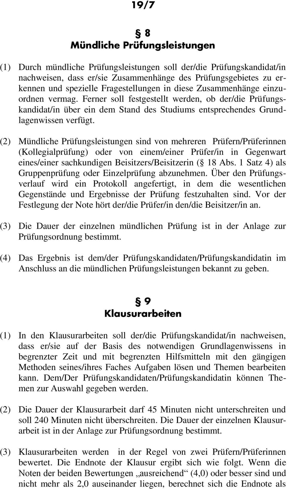 (2) Mündliche Prüfungsleistungen sind von mehreren Prüfern/Prüferinnen (Kollegialprüfung) oder von einem/einer Prüfer/in in Gegenwart eines/einer sachkundigen Beisitzers/Beisitzerin ( 18 Abs.