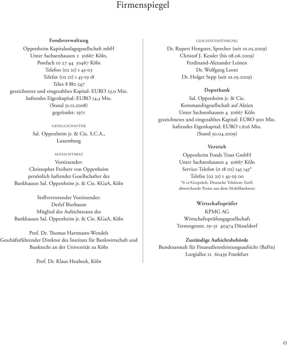 TER Sal. Oppenheim jr. & Cie. S.C.A., Luxemburg AUFSICHTSRAT Vorsitzender: Christopher Freiherr von Oppenheim persönlich haftender Gesellschafter des Bankhauses Sal. Oppenheim jr. & Cie. KGaA, Köln Stellvertretender Vorsitzender: Detlef Bierbaum Mitglied des Aufsichtsrates des Bankhauses Sal.