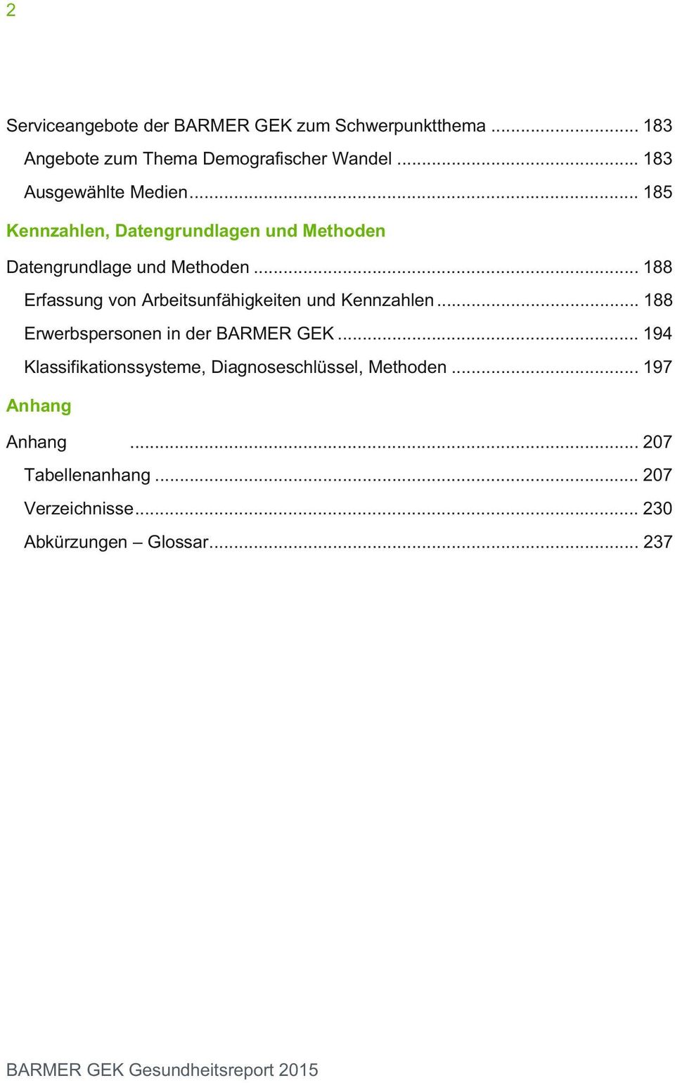 .. 188 Erfassung von Arbeitsunfähigkeiten und Kennzahlen... 188 Erwerbspersonen in der BARMER GEK.