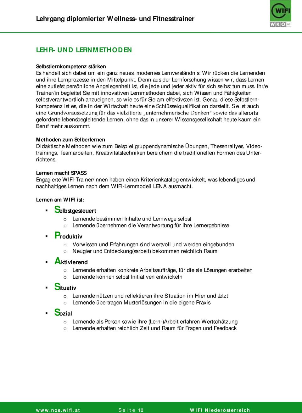 Ihr/e Trainer/in begleitet Sie mit innovativen Lernmethoden dabei, sich Wissen und Fähigkeiten selbstverantwortlich anzueignen, so wie es für Sie am effektivsten ist.