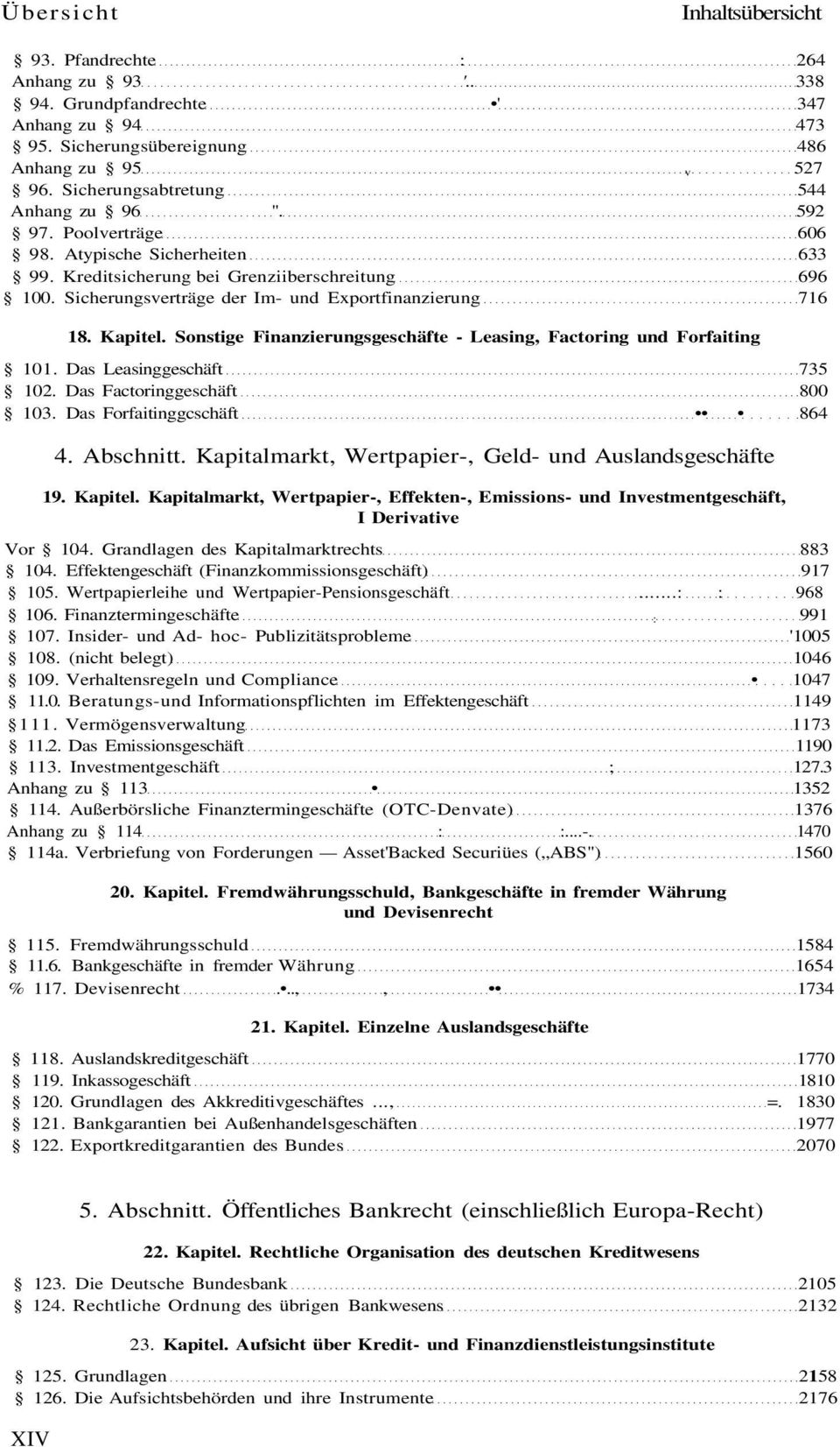 Sicherungsverträge der Im- und Exportfinanzierung 716 18. Kapitel. Sonstige Finanzierungsgeschäfte - Leasing, Factoring und Forfaiting 101. Das Leasinggeschäft 735 102. Das Factoringgeschäft 800 103.