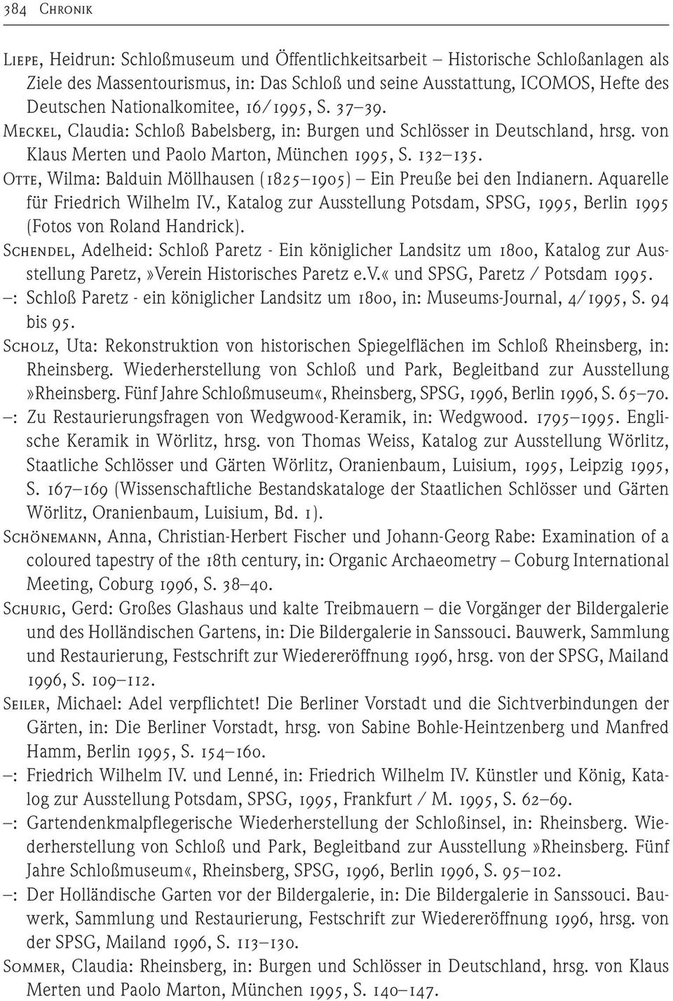Otte, Wilma: Balduin Möllhausen (1825 1905) Ein Preuße bei den Indianern. Aquarelle für Friedrich Wilhelm IV., Katalog zur Ausstellung Potsdam, SPSG, 1995, Berlin 1995 (Fotos von Roland Handrick).