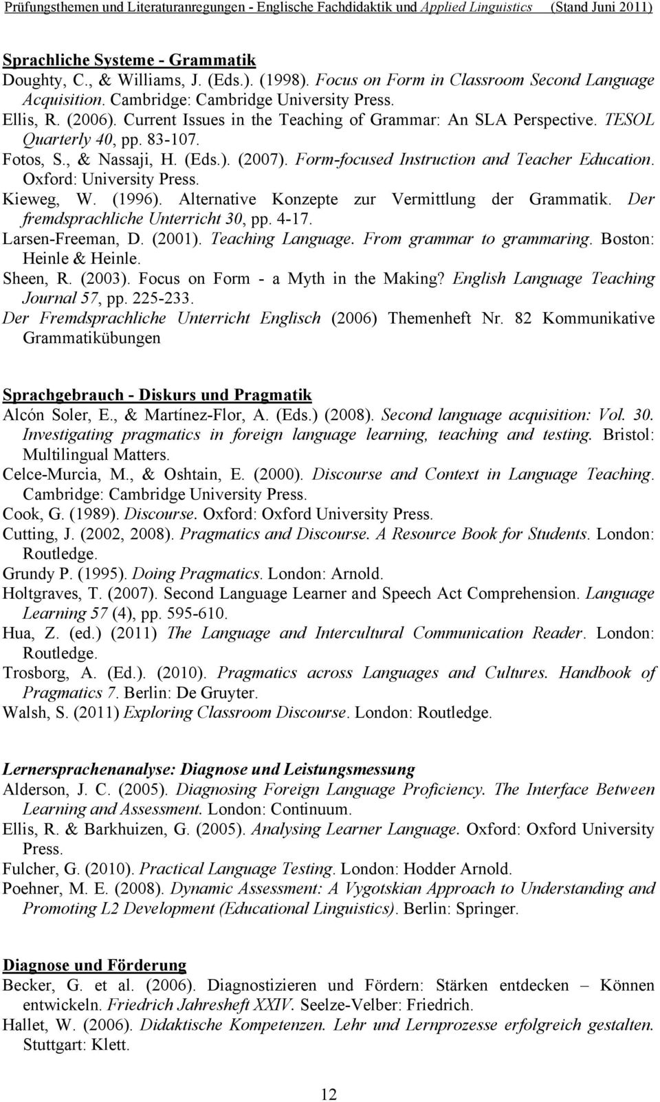 Oxford: University Kieweg, W. (1996). Alternative Konzepte zur Vermittlung der Grammatik. Der fremdsprachliche Unterricht 30, pp. 4-17. Larsen-Freeman, D. (2001). Teaching Language.