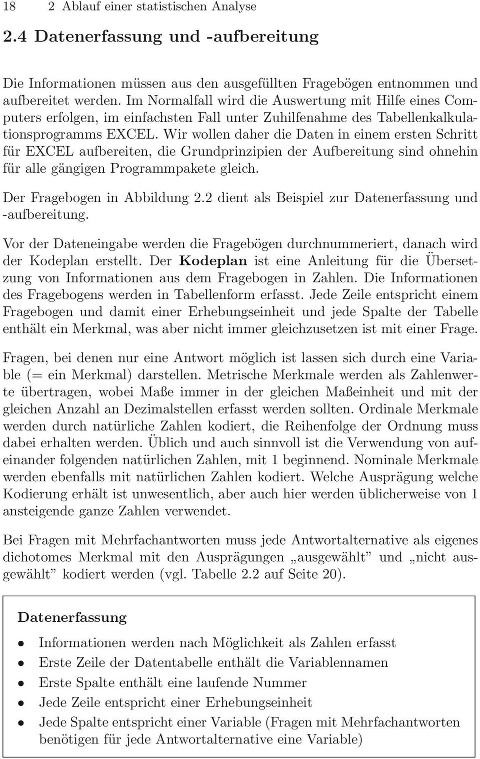 Wir wollen daher die Daten in einem ersten Schritt für EXCEL aufbereiten, die Grundprinzipien der Aufbereitung sind ohnehin für alle gängigen Programmpakete gleich. Der Fragebogen in Abbildung 2.