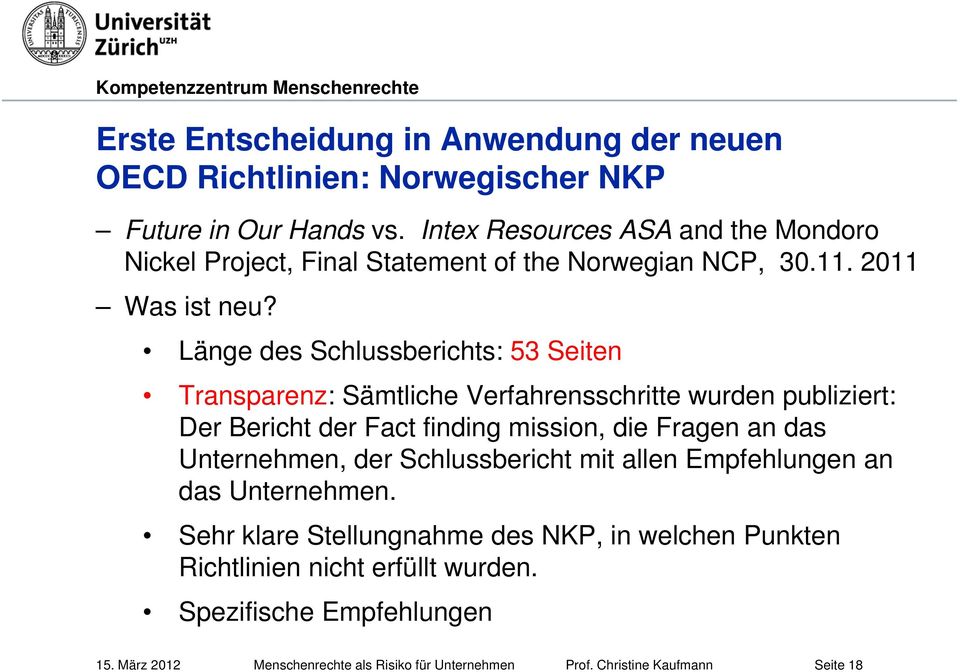 Länge des Schlussberichts: 53 Seiten Transparenz: Sämtliche Verfahrensschritte wurden publiziert: Der Bericht der Fact finding mission, die Fragen an das