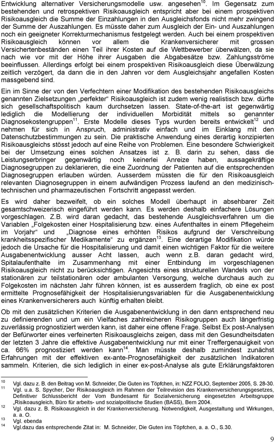 der Auszahlungen. Es müsste daher zum Ausgleich der Ein- und Auszahlungen noch ein geeigneter Korrekturmechanismus festgelegt werden.