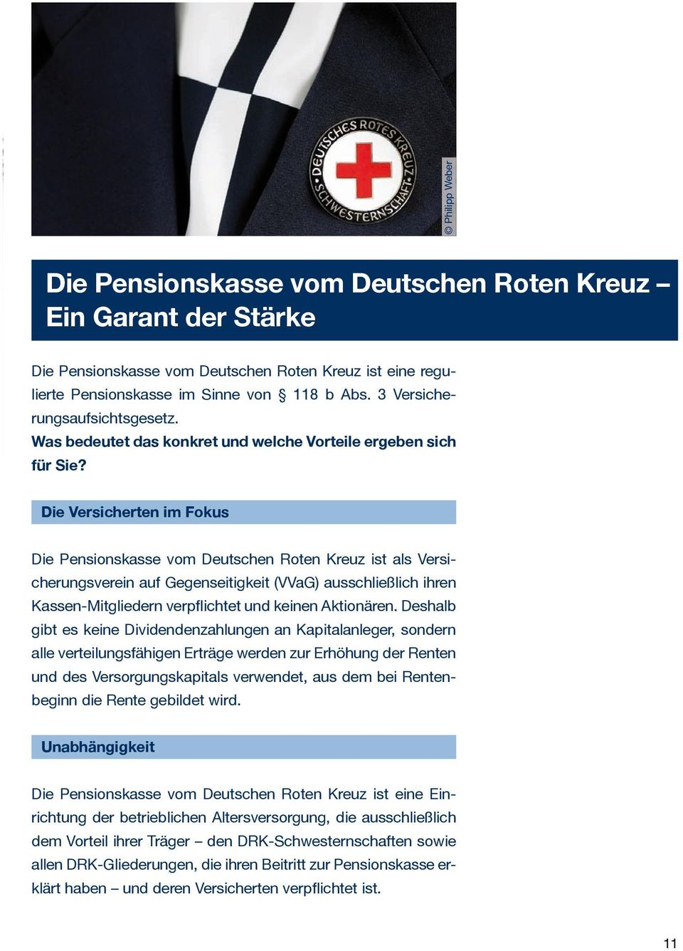 Die Versicherten im Fokus Die Pensionskasse vom Deutschen Roten Kreuz ist als Versicherungsverein auf Gegenseitigkeit (VVaG) ausschließlich ihren Kassen-Mitgliedern verpflichtet und keinen Aktionären.