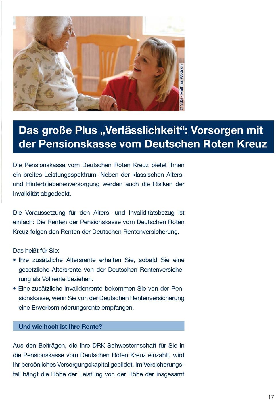 Die Voraussetzung für den Alters- und Invaliditätsbezug ist einfach: Die Renten der Pensionskasse vom Deutschen Roten Kreuz folgen den Renten der Deutschen Rentenversicherung.