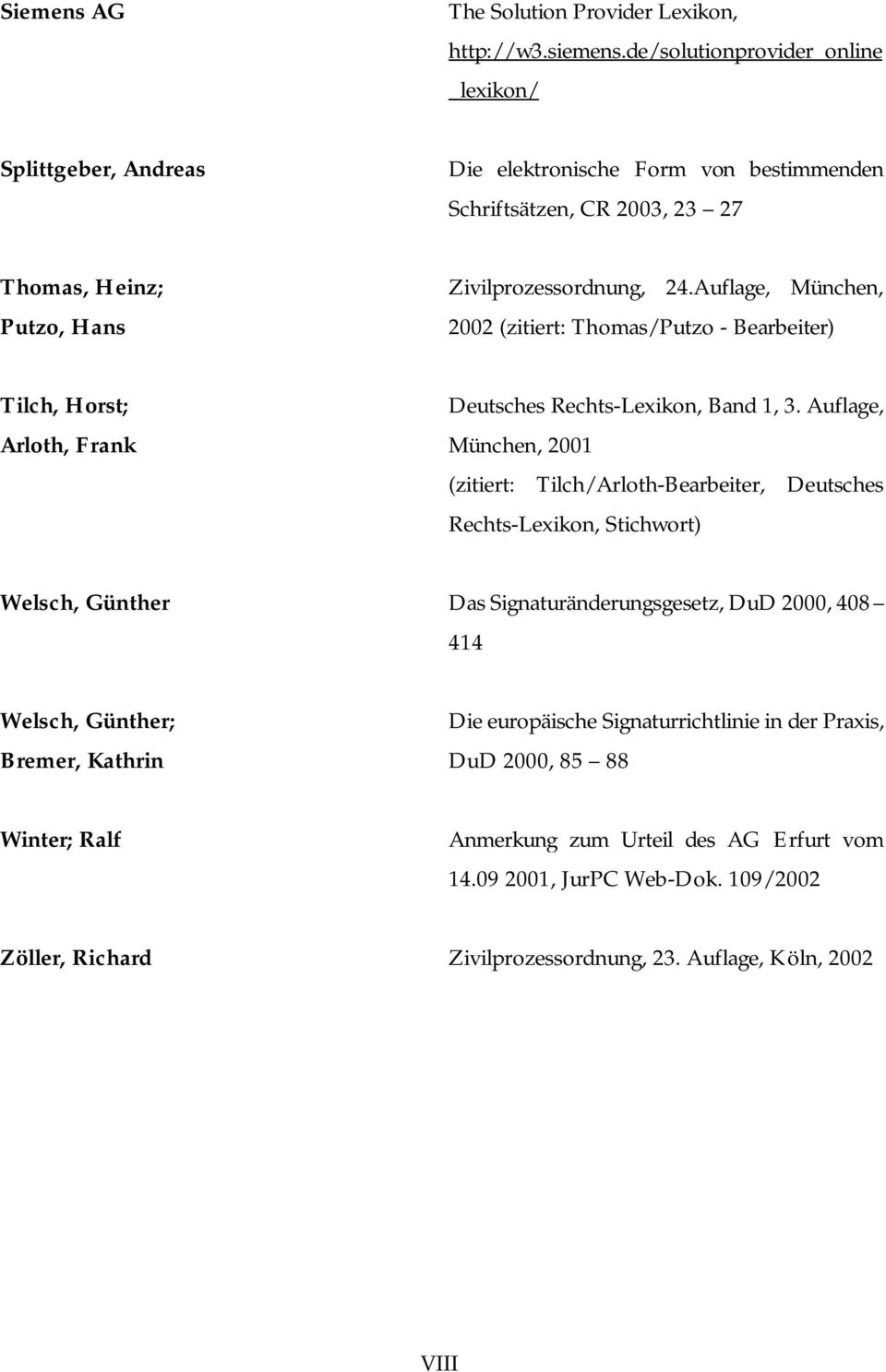 Auflage, München, 2002 (zitiert: Thomas/Putzo - Bearbeiter) Tilch, Horst; Arloth, Frank Deutsches Rechts-Lexikon, Band 1, 3.