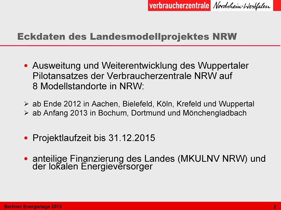 Krefeld und Wuppertal ab Anfang 2013 in Bochum, Dortmund und Mönchengladbach Projektlaufzeit bis 31.12.
