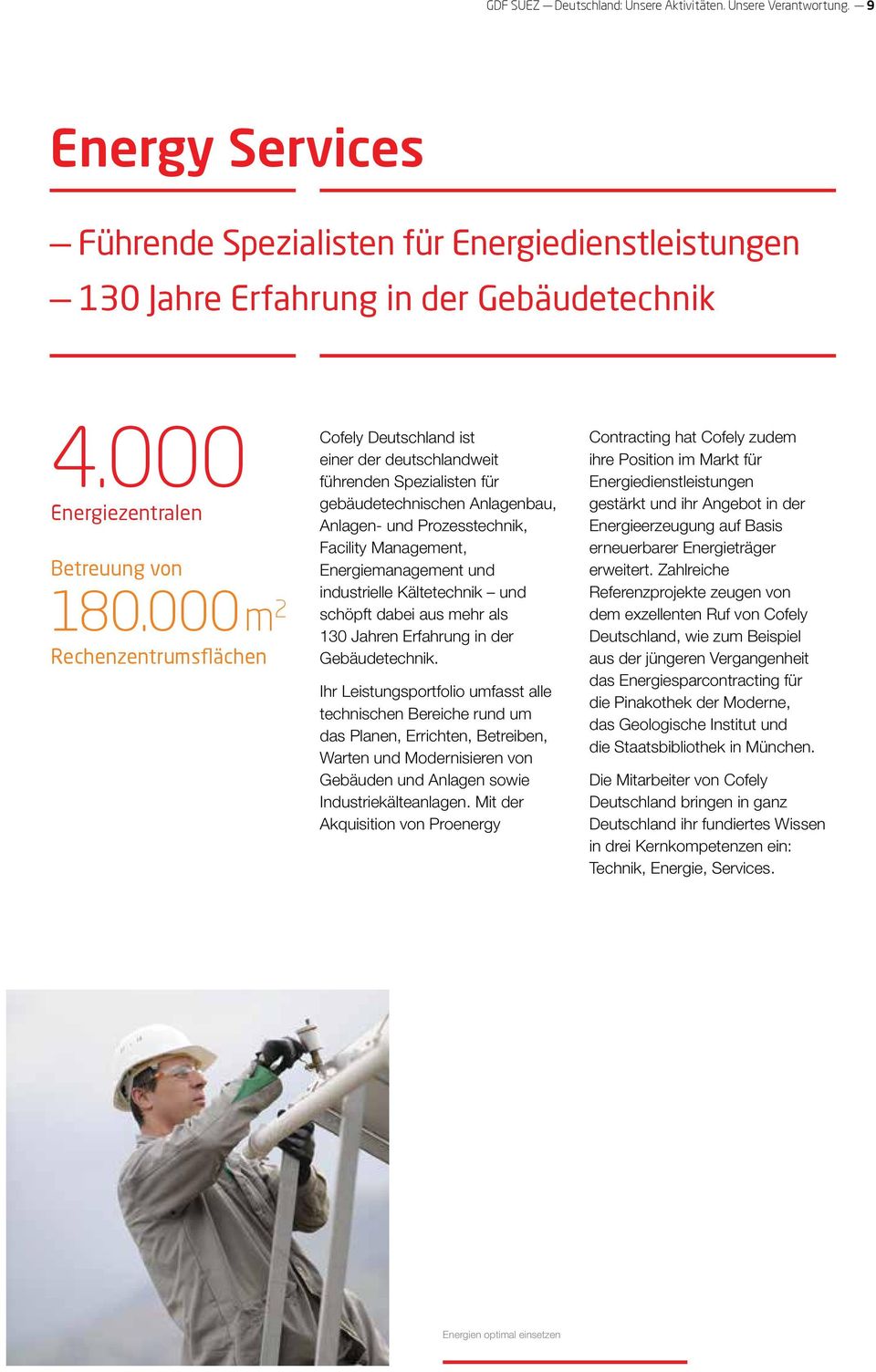 000 m 2 Rechenzentrumsflächen Cofely Deutschland ist einer der deutschlandweit führenden Spezialisten für gebäudetechnischen Anlagenbau, Anlagen- und Prozesstechnik, Facility Management,