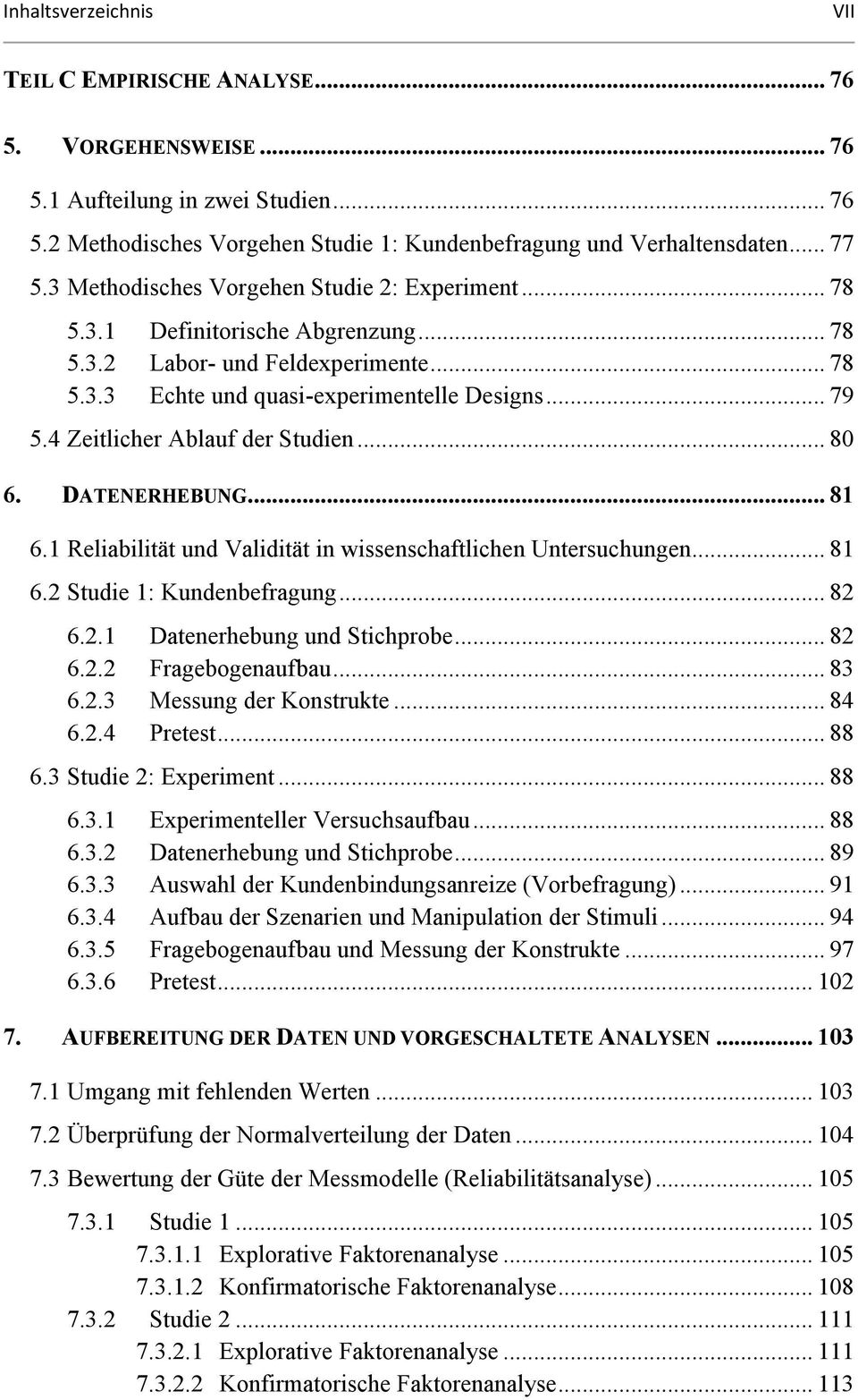 4 Zeitlicher Ablauf der Studien... 80 6. DATENERHEBUNG... 81 6.1 Reliabilität und Validität in wissenschaftlichen Untersuchungen... 81 6.2 Studie 1: Kundenbefragung... 82 6.2.1 Datenerhebung und Stichprobe.