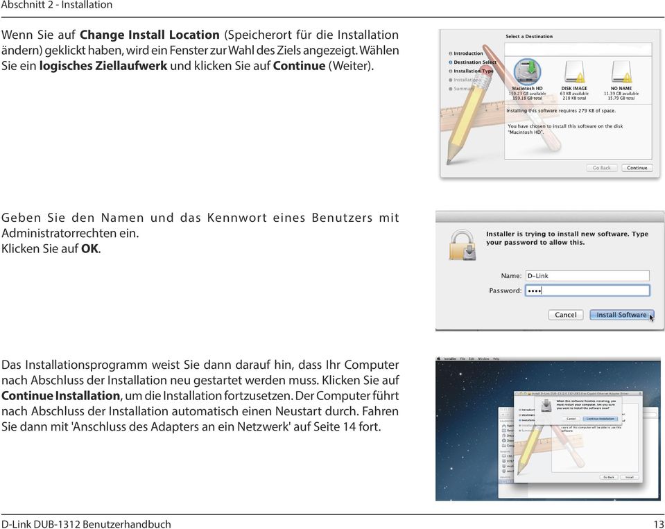 Klicken Sie auf OK. Das Installationsprogramm weist Sie dann darauf hin, dass Ihr Computer nach Abschluss der Installation neu gestartet werden muss.