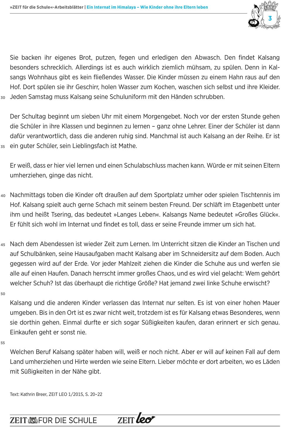 Jeden Samstag muss Kalsang seine Schuluniform mit den Händen schrubben. 35 Der Schultag beginnt um sieben Uhr mit einem Morgengebet.