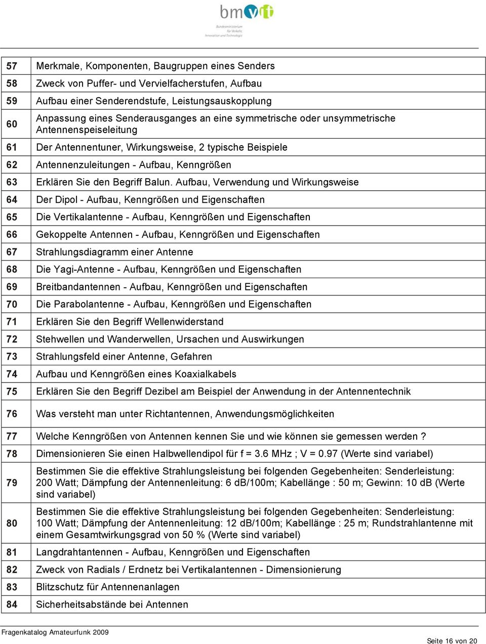 Aufbau, Verwendung und Wirkungsweise 64 Der Dipol - Aufbau, Kenngrößen und Eigenschaften 65 Die Vertikalantenne - Aufbau, Kenngrößen und Eigenschaften 66 Gekoppelte Antennen - Aufbau, Kenngrößen und