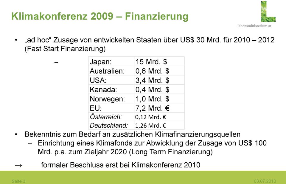$ EU: 7,2 Mrd. Österreich: 0,12 Mrd. Deutschland: 1,26 Mrd.