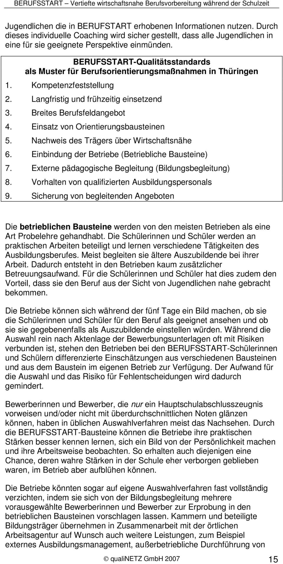 BERUFSSTART-Qualitätsstandards als Muster für Berufsorientierungsmaßnahmen in Thüringen 1. Kompetenzfeststellung 2. Langfristig und frühzeitig einsetzend 3. Breites Berufsfeldangebot 4.