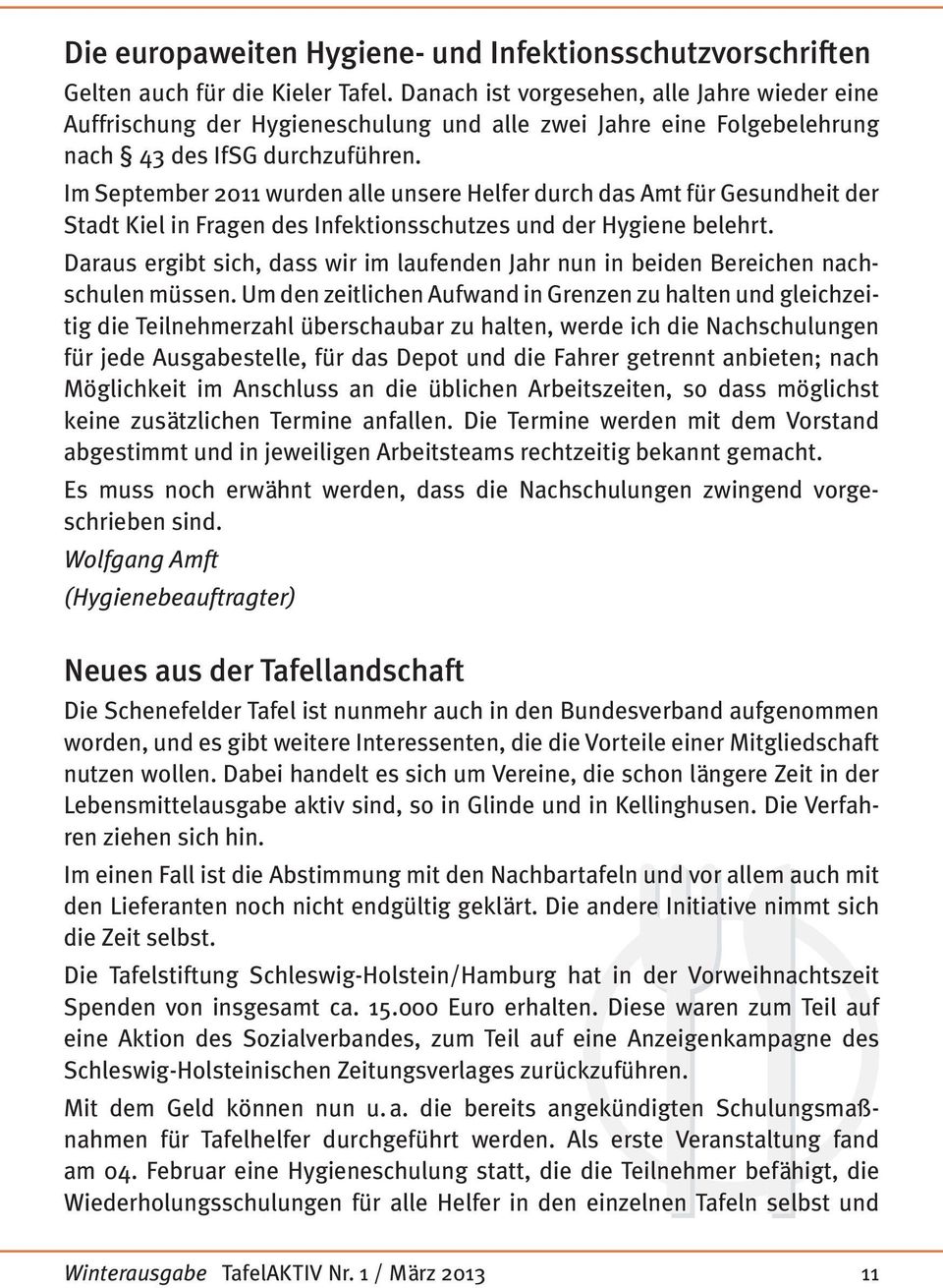 Im September 2011 wurden alle unsere Helfer durch das amt für Gesundheit der Stadt Kiel in fragen des Infektionsschutzes und der Hygiene belehrt.