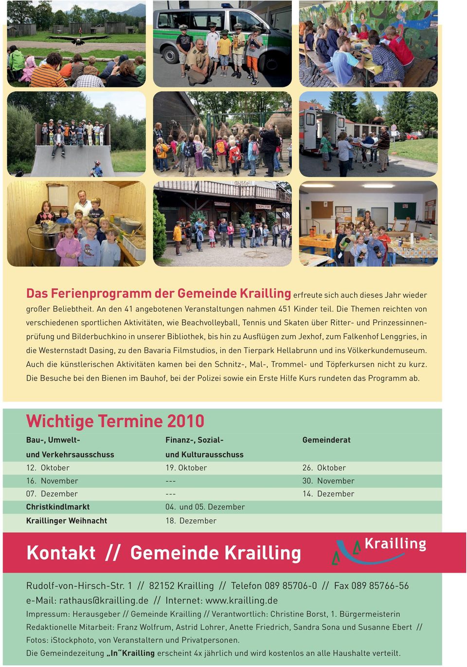 Ausflügen zum Jexhof, zum Falkenhof lenggries, in die Westernstadt Dasing, zu den Bavaria Filmstudios, in den Tierpark Hellabrunn und ins Völkerkundemuseum.