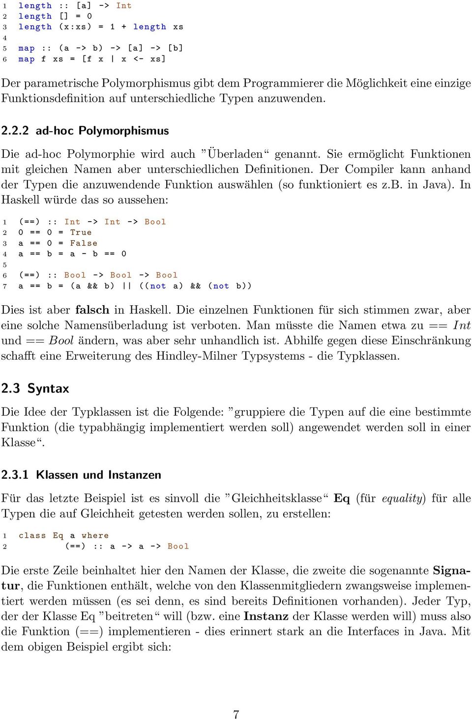 Sie ermöglicht Funktionen mit gleichen Namen aber unterschiedlichen Definitionen. Der Compiler kann anhand der Typen die anzuwendende Funktion auswählen (so funktioniert es z.b. in Java).