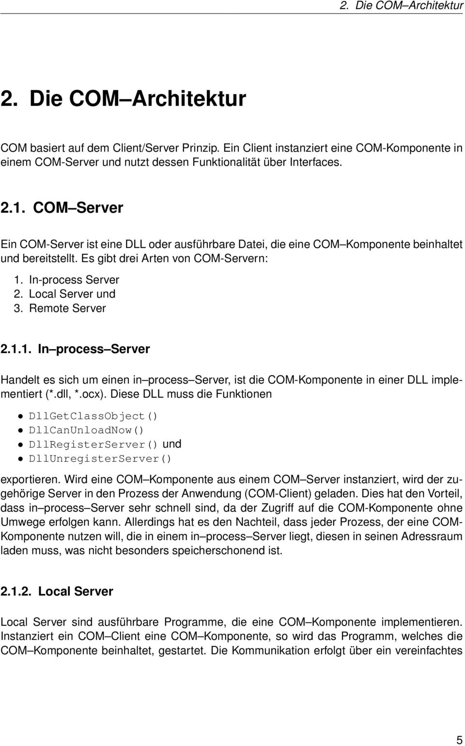 Remote Server 2.1.1. In process Server Handelt es sich um einen in process Server, ist die COM-Komponente in einer DLL implementiert (*.dll, *.ocx).