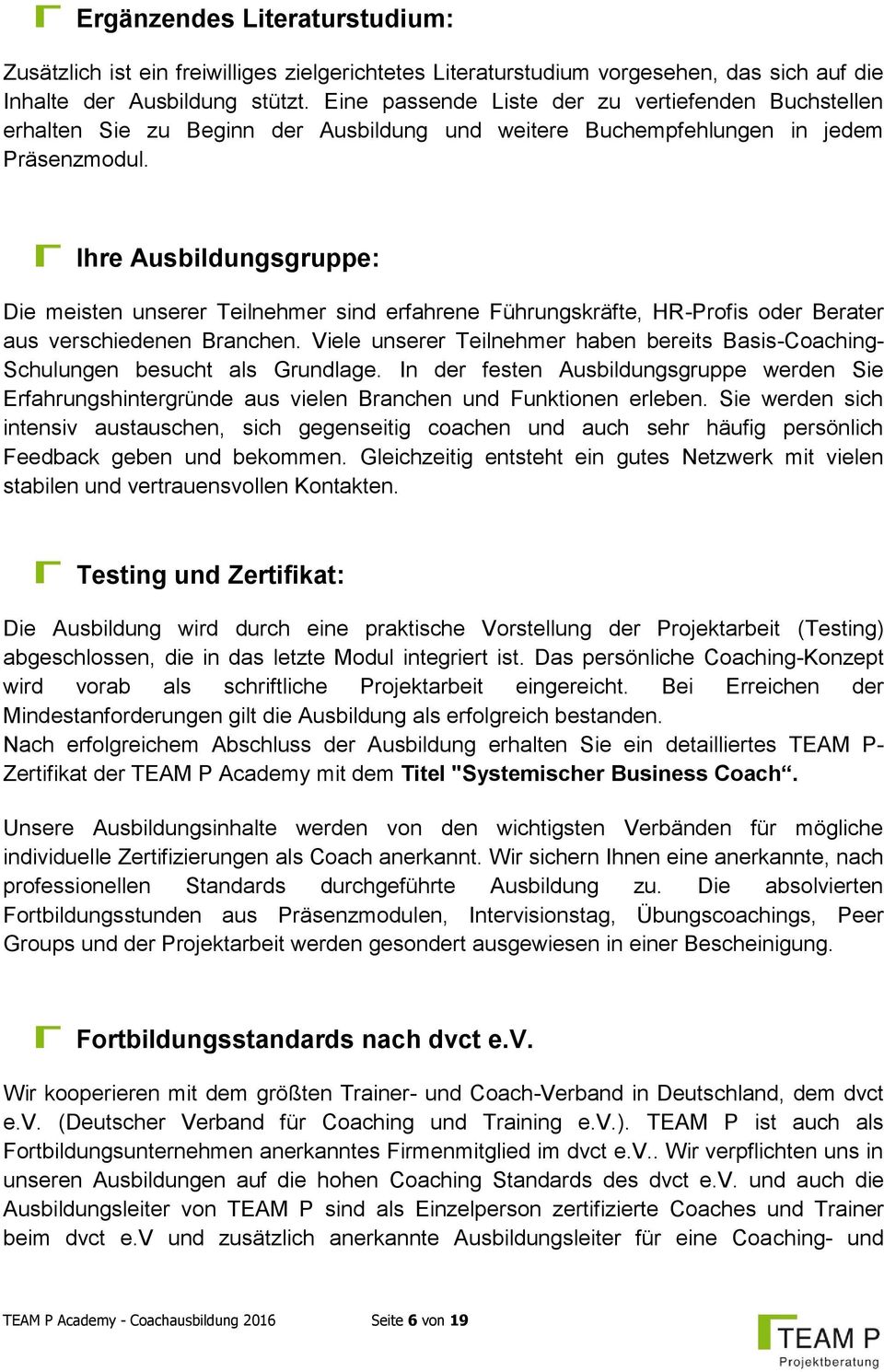 Ihre Ausbildungsgruppe: Die meisten unserer Teilnehmer sind erfahrene Führungskräfte, HR-Profis oder Berater aus verschiedenen Branchen.