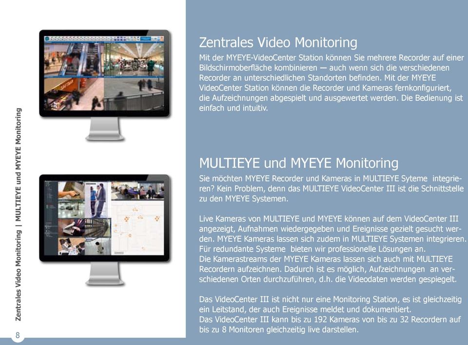 Mit der MYEYE VideoCenter Station können die Recorder und Kameras fernkonfiguriert, die Aufzeichnungen abgespielt und ausgewertet werden. Die Bedienung ist einfach und intuitiv.