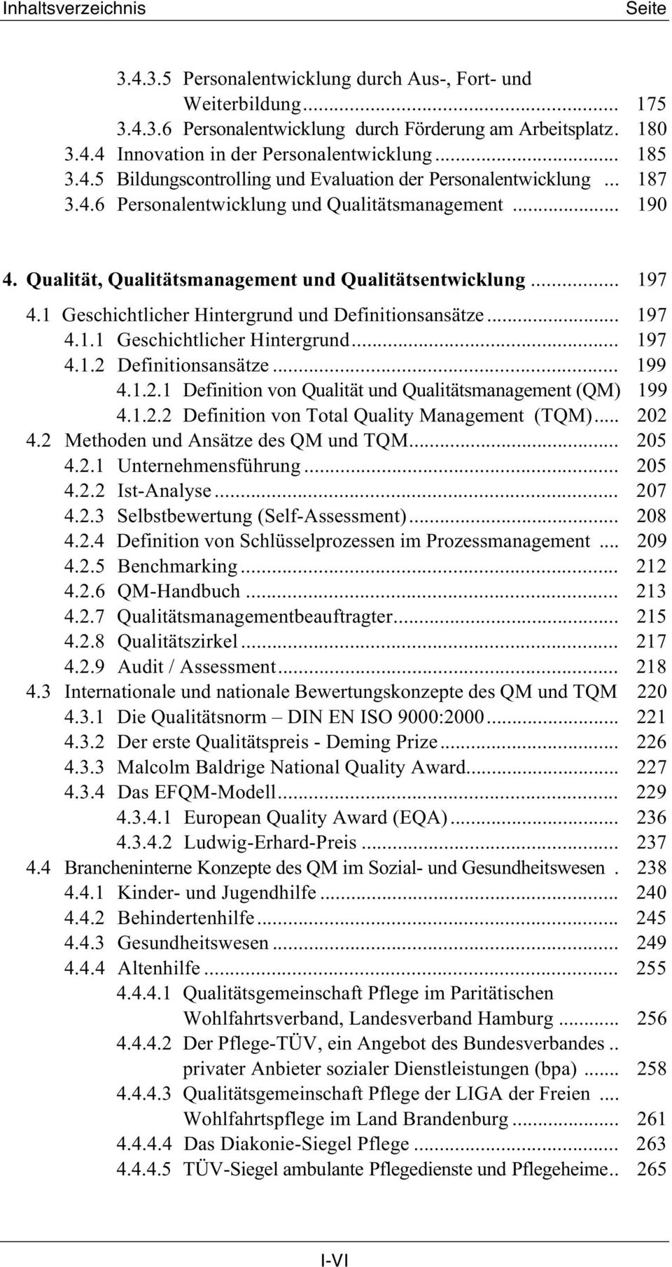 .. 197 4.1 Geschichtlicher Hintergrund und Definitionsansätze... 197 4.1.1 Geschichtlicher Hintergrund... 197 4.1.2 Definitionsansätze... 199 4.1.2.1 Def inition von Qualit ät und Quali tätsmanagement (QM) 199 4.
