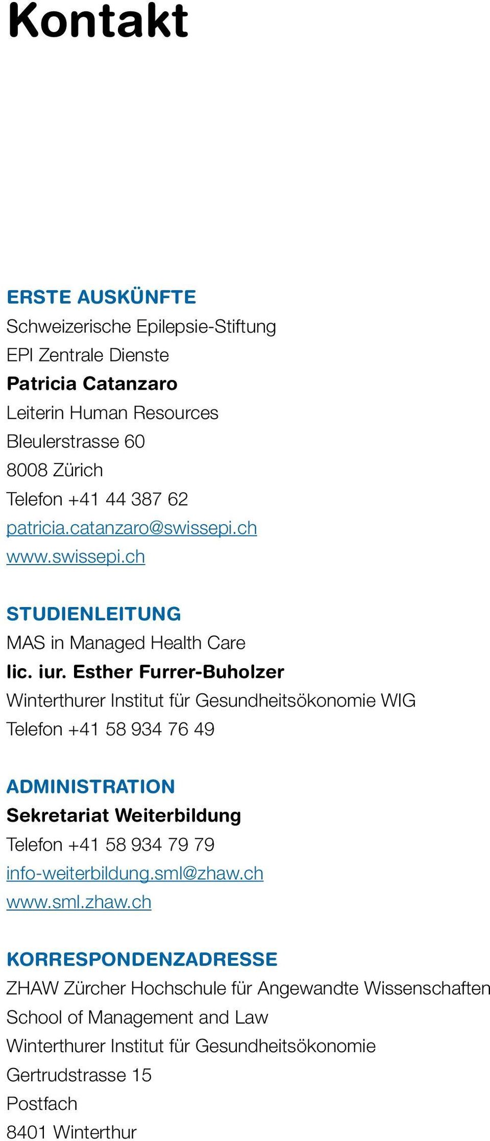 Esther Furrer-Buholzer Winterthurer Institut für Gesundheitsökonomie WIG Telefon +41 58 934 76 49 Administration Sekretariat Weiterbildung Telefon +41 58 934 79 79