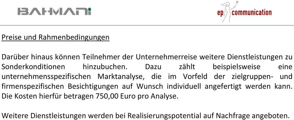 Dazu zählt beispielsweise eine unternehmensspezifischen Marktanalyse, die im Vorfeld der zielgruppen- und