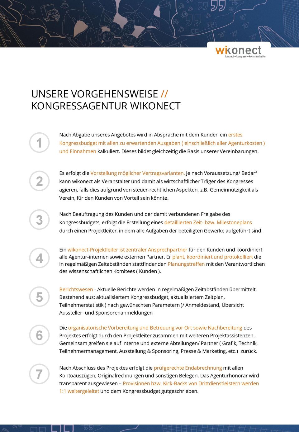 Je nach Voraussetzung/ Bedarf kann wikonect als Veranstalter und damit als wirtschaftlicher Träger des Kongresses agieren, falls dies aufgrund von steuer-rechtlichen Aspekten, z.b.