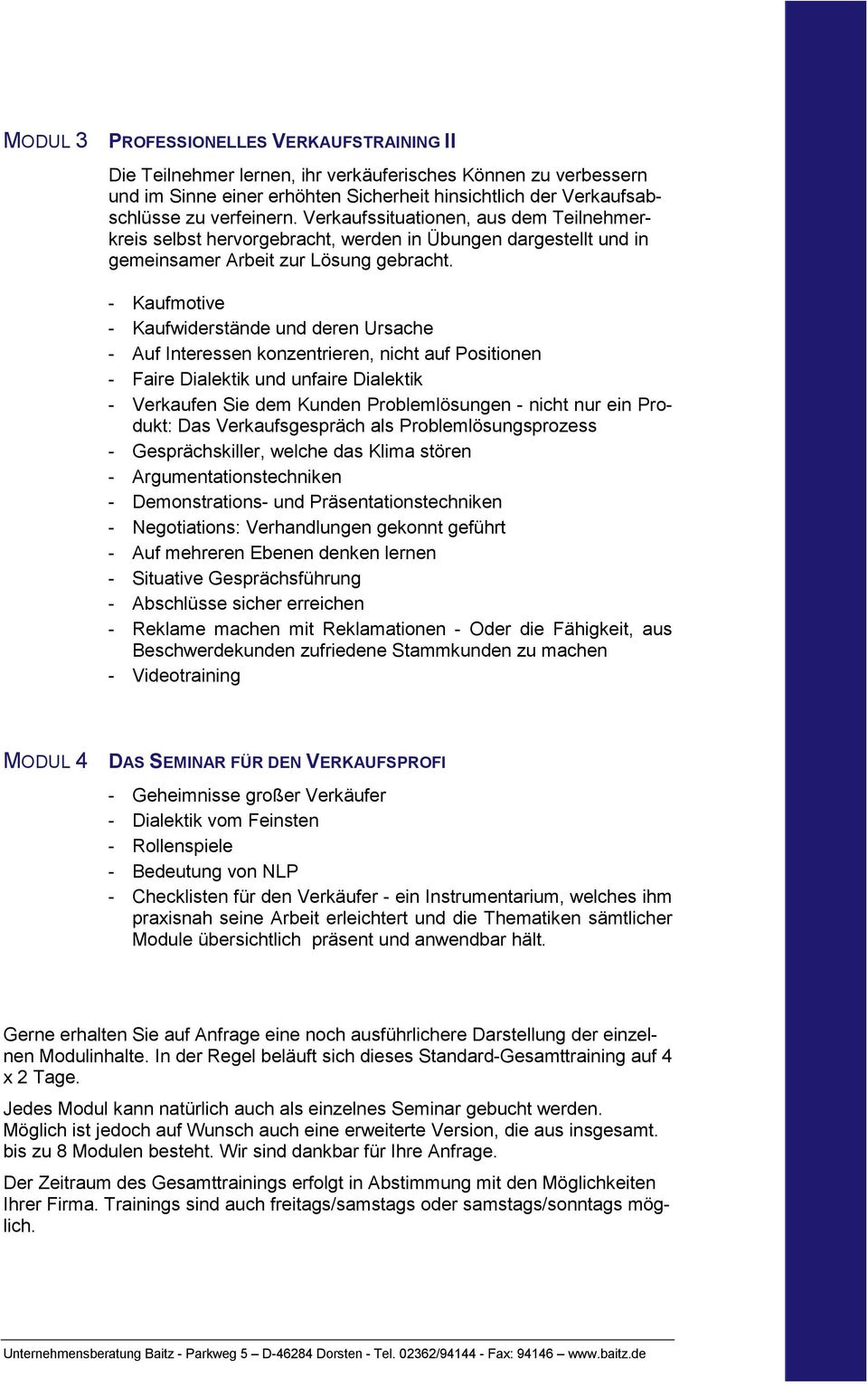 - Kaufmotive - Kaufwiderstände und deren Ursache - Auf Interessen konzentrieren, nicht auf Positionen - Faire Dialektik und unfaire Dialektik - Verkaufen Sie dem Kunden Problemlösungen - nicht nur