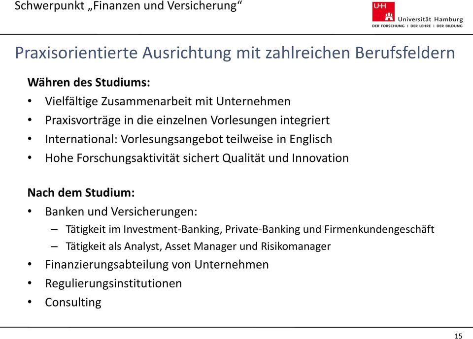 sichert Qualität und Innovation Nach dem Studium: Banken und Versicherungen: Tätigkeit im Investment-Banking, Private-Banking und