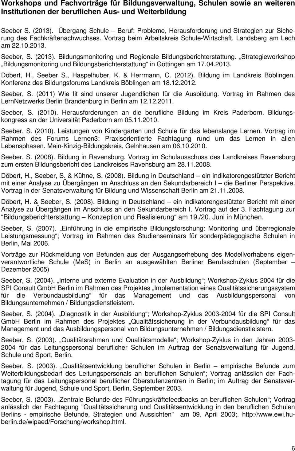 (2013). Bildungsmonitoring und Regionale Bildungsberichterstattung. Strategieworkshop Bildungsmonitoring und Bildungsberichterstattung in Göttingen am 17.04.2013. Döbert, H., Seeber S.