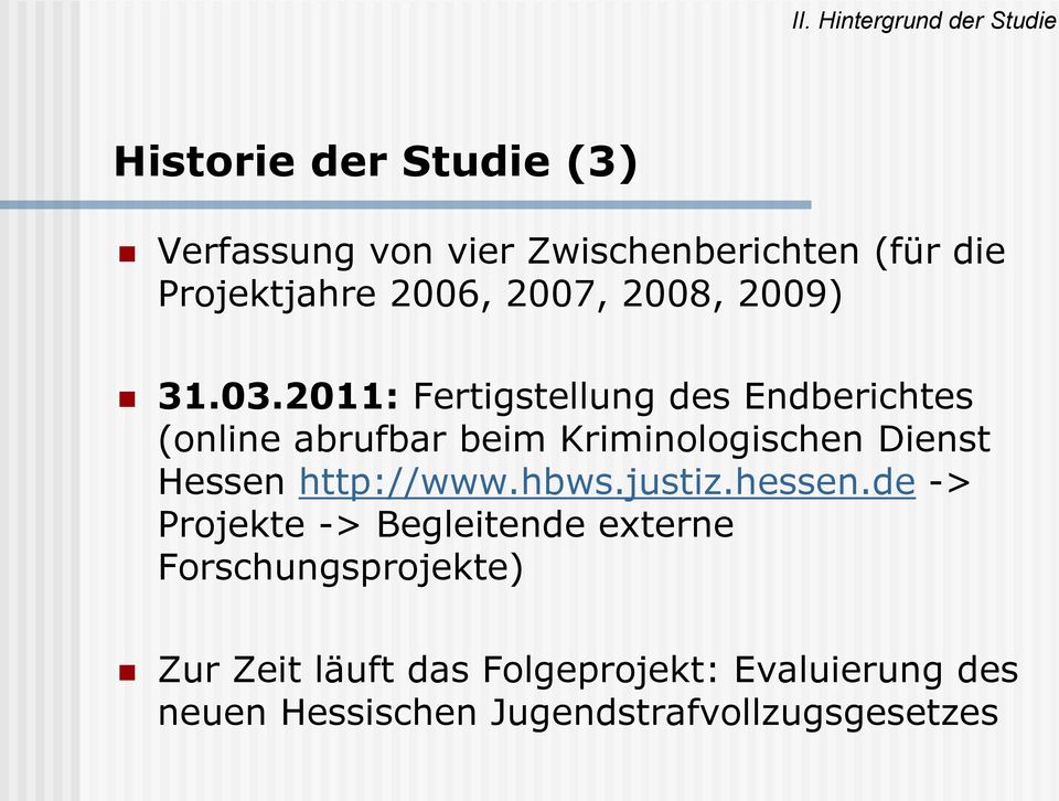 2011: Fertigstellung des Endberichtes (online abrufbar beim Kriminologischen Dienst Hessen http://www.