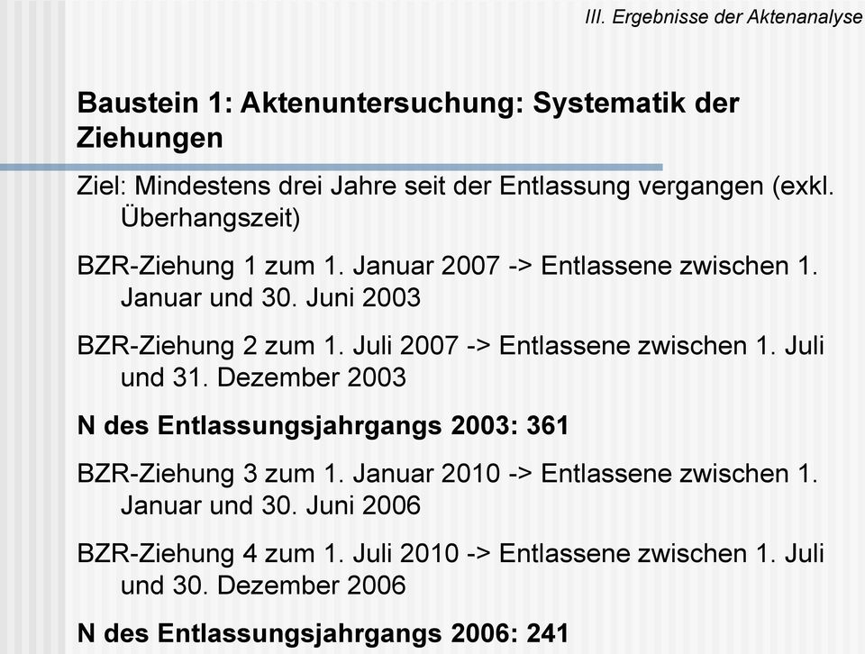Juli 2007 -> Entlassene zwischen 1. Juli und 31. Dezember 2003 N des Entlassungsjahrgangs 2003: 361 BZR-Ziehung 3 zum 1.