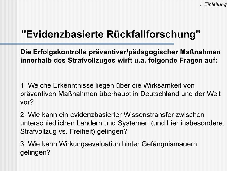 Welche Erkenntnisse liegen über die Wirksamkeit von präventiven Maßnahmen überhaupt in Deutschland und der Welt vor? 2.