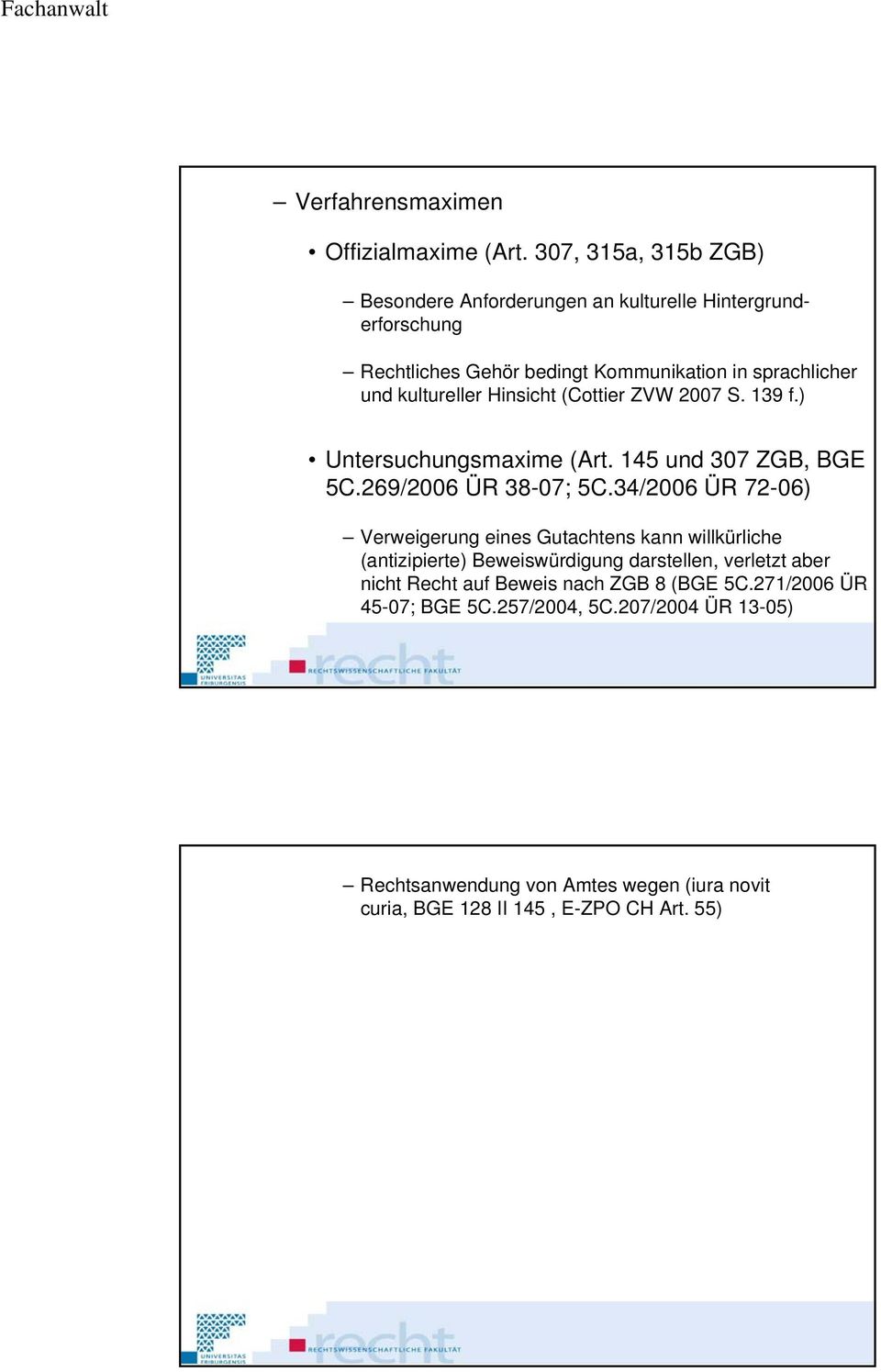 kultureller Hinsicht (Cottier ZVW 2007 S. 139 f.) Untersuchungsmaxime (Art. 145 und 307 ZGB, BGE 5C.269/2006 ÜR 38-07; 5C.
